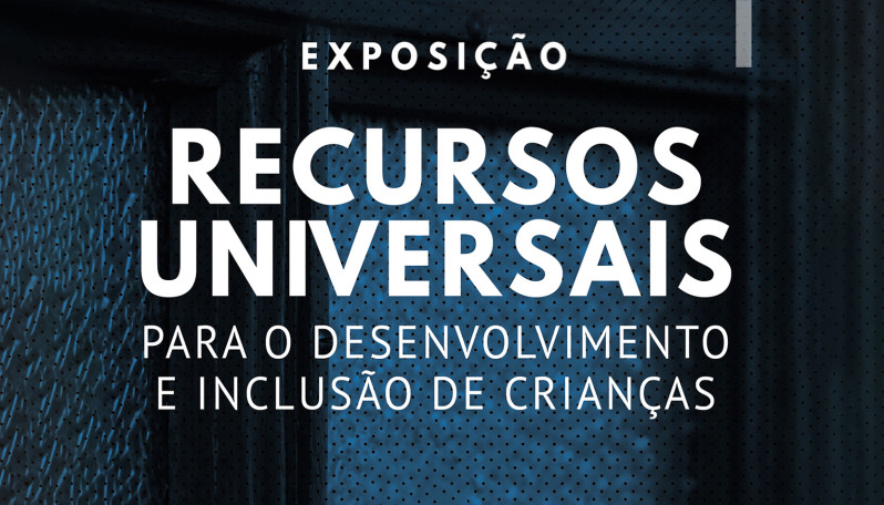 Exposição "Recursos Universais para o desenvolvimento e inclusão de crianças"