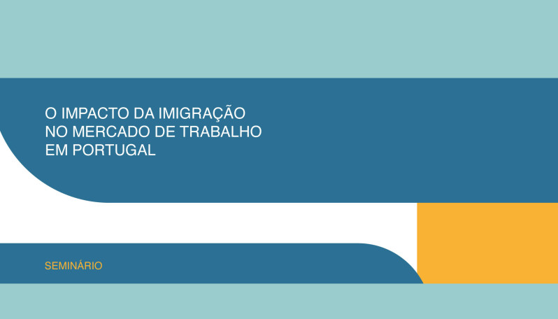 Seminário: "O impacto da imigração no mercado de trabalho em Portugal"