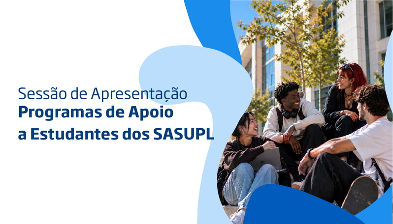 Sessão de Apresentação Programas de Apoio a Estudantes dos SASUPL