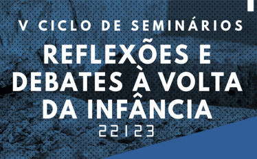 V Ciclo de Seminários | Reflexões e Debates à Volta da Infância