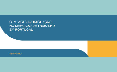 Seminário: "O impacto da imigração no mercado de trabalho em Portugal"
