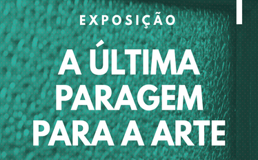 a ultima paragem para a arte