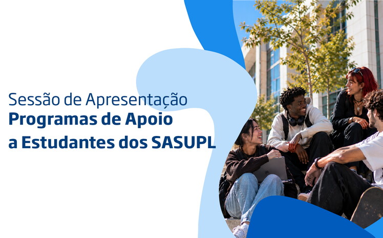 Sessão de Apresentação Programas de Apoio a Estudantes dos SASUPL